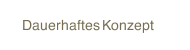 Dauerhaftes Konzept