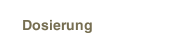 Dosierung