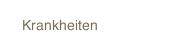 Krankheiten
