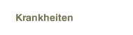 Krankheiten